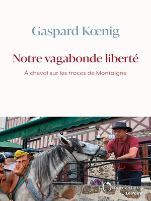 cover image of Notre vagabonde liberté. À cheval sur les traces de Montaigne